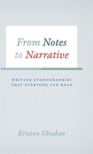 From Notes to Narrative: Writing Ethnographies That Everyone Can Read (Chicago Guides to Writing, Editing and Publishing)
