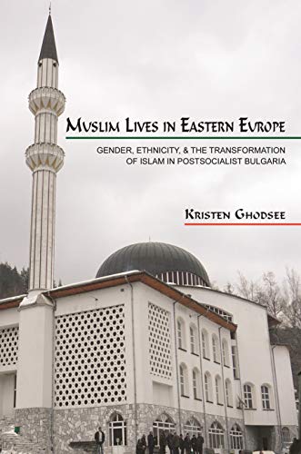 Muslim Lives in Eastern Europe: Gender, Ethnicity, and the Transformation of Islam in Postsocialist Bulgaria (Princeton Studies in Muslim Politics) von Princeton University Press