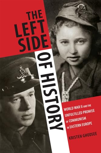 The Left Side of History: World War II and the Unfulfilled Promise of Communism in Eastern Europe von Duke University Press