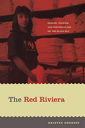 The Red Riviera: Gender, Tourism, And Postsocialism On The Black Sea (Next Wave: New Directions in Women's Studies)