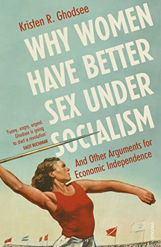 Why Women Have Better Sex Under Socialism: And Other Arguments for Economic Independence von Vintage