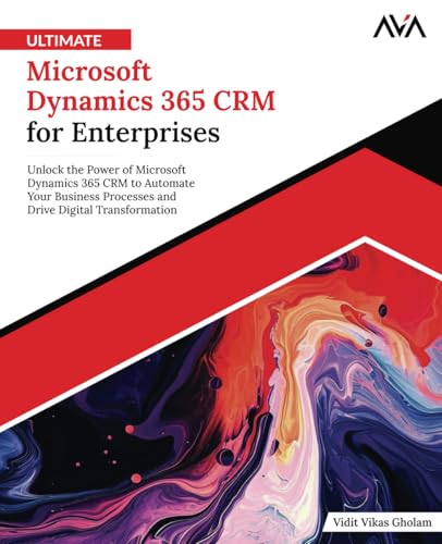 Ultimate Microsoft Dynamics 365 CRM for Enterprises: Unlock the Power of Microsoft Dynamics 365 CRM to Automate Your Business Processes and Drive Digital Transformation (English Edition) von Orange Education Pvt Ltd