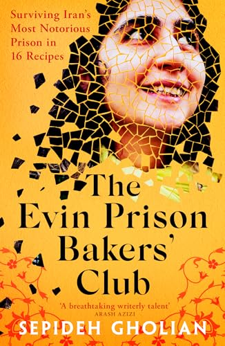 The Evin Prison Bakers' Club: Surviving Iran's Most Notorious Prisons in 16 Recipes The Evin Prison Bakers' Club: Surviving Iran's Most Notorious Prisons in 16 Recipes von Oneworld Publications