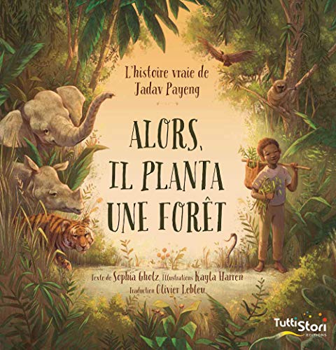 Alors, il planta une forêt : L'histoire vraie de Jadav Payeng von TUTTISTORI