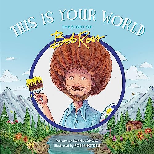 This Is Your World: The Story of Bob Ross von Running Press Kids