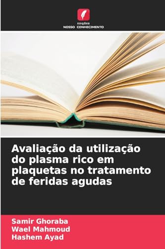 Avaliação da utilização do plasma rico em plaquetas no tratamento de feridas agudas von Edições Nosso Conhecimento