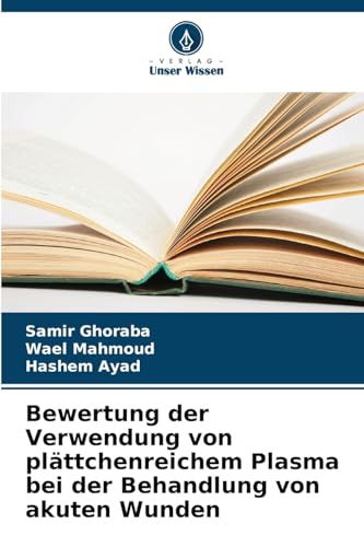 Bewertung der Verwendung von plättchenreichem Plasma bei der Behandlung von akuten Wunden von Verlag Unser Wissen