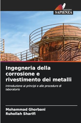Ingegneria della corrosione e rivestimento dei metalli: Introduzione ai principi e alle procedure di laboratorio von Edizioni Sapienza