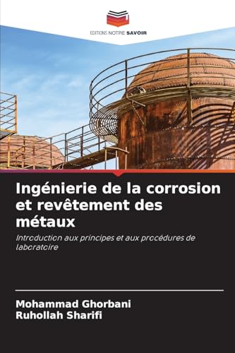 Ingénierie de la corrosion et revêtement des métaux: Introduction aux principes et aux procédures de laboratoire von Editions Notre Savoir