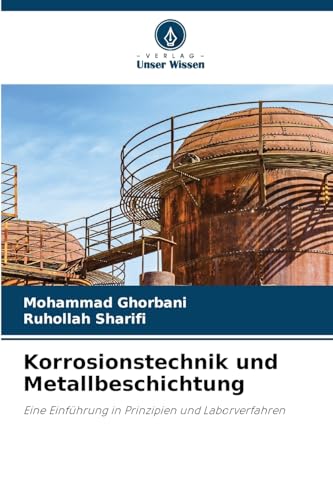 Korrosionstechnik und Metallbeschichtung: Eine Einführung in Prinzipien und Laborverfahren von Verlag Unser Wissen