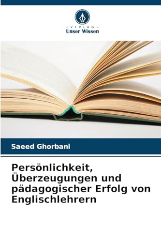Persönlichkeit, Überzeugungen und pädagogischer Erfolg von Englischlehrern: DE von Verlag Unser Wissen