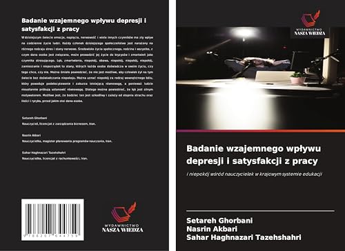Badanie wzajemnego wp¿ywu depresji i satysfakcji z pracy: i niepokój w¿ród nauczycielek w krajowym systemie edukacji von Wydawnictwo Nasza Wiedza