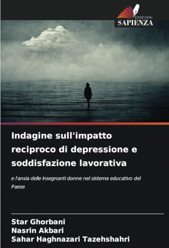 Indagine sull'impatto reciproco di depressione e soddisfazione lavorativa: e l'ansia delle insegnanti donne nel sistema educativo del Paese von Edizioni Sapienza