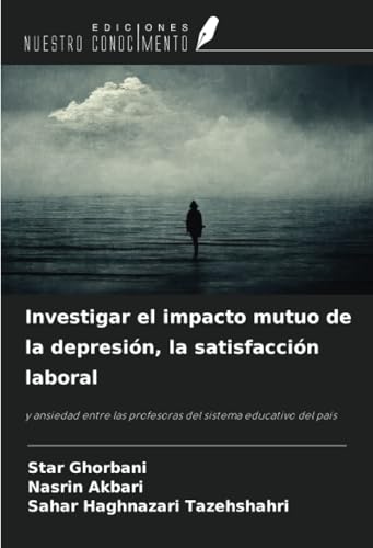 Investigar el impacto mutuo de la depresión, la satisfacción laboral: y ansiedad entre las profesoras del sistema educativo del país von Ediciones Nuestro Conocimiento