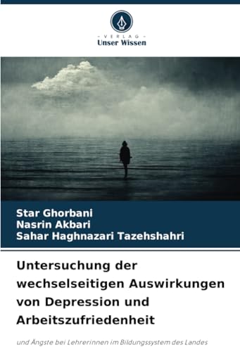 Untersuchung der wechselseitigen Auswirkungen von Depression und Arbeitszufriedenheit: und Ängste bei Lehrerinnen im Bildungssystem des Landes von Verlag Unser Wissen