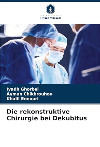 Die rekonstruktive Chirurgie bei Dekubitus von Verlag Unser Wissen