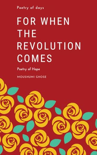 For When The Revolution Comes: Poetry of days | Poetry of hope (Songbooks and Poetry) von Independently published