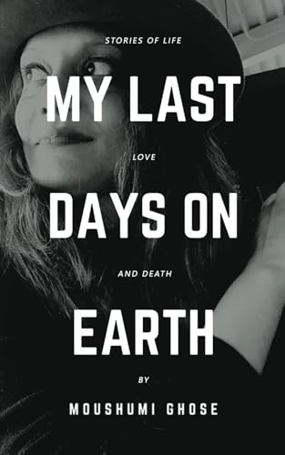 My Last Days on Earth: Stories of Life, Love and Death (Songbooks and Poetry) von Independently published