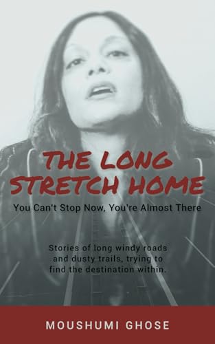 The Long Stretch Home: Stories of long windy roads and dusty trails, trying to find the destination within. (Songbooks and Poetry)