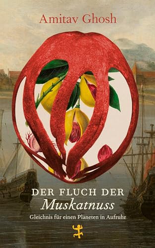 Der Fluch der Muskatnuss: Gleichnis für einen Planeten in Aufruhr von Matthes & Seitz Verlag