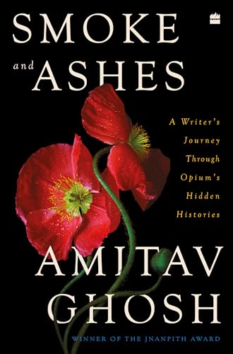 Smoke and Ashes: A Writer's Journey through Opium's Hidden Histories Smoke and Ashes: A Writer's Journey through Opium's Hidden Histories