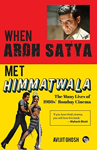 WHEN ARDH SATYA MET HIMMATWALA THE MANY LIVES OF 1980s' BOMBAY CINEMA von Speaking Tiger Books