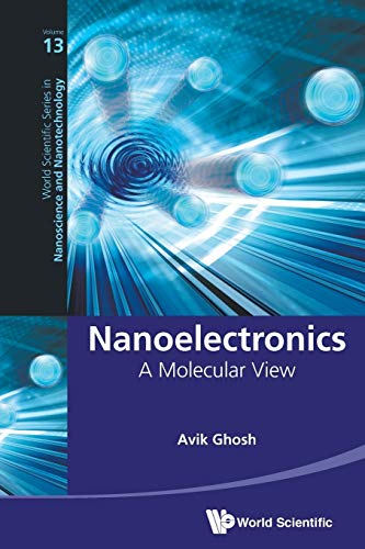 Nanoelectronics: A Molecular View (World Scientific Series in Nanoscience and Nanotechnology, Band 13) von World Scientific Publishing Company