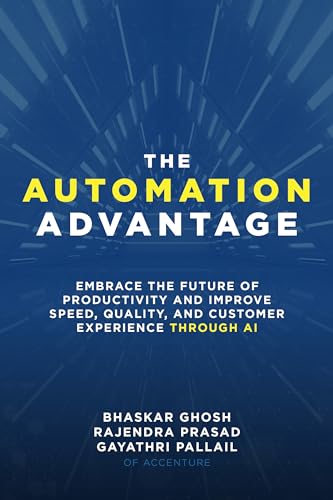 The Automation Advantage: Embrace the Future of Productivity and Improve Speed, Quality, and Customer Experience Through AI