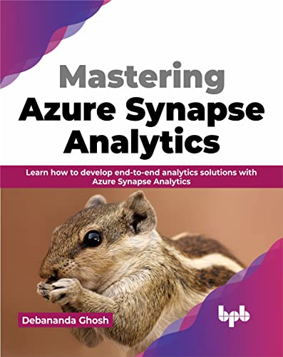 Mastering Azure Synapse Analytics: Learn how to develop end-to-end analytics solutions with Azure Synapse Analytics (English Edition) von BPB Publications