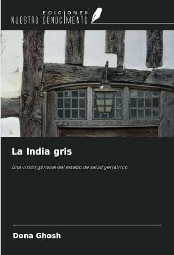 La India gris: Una visión general del estado de salud geriátrico von Ediciones Nuestro Conocimiento