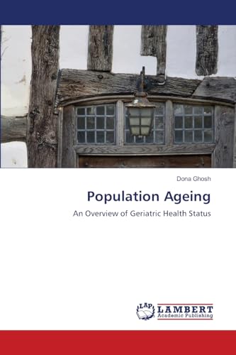 Population Ageing: An Overview of Geriatric Health Status von LAP LAMBERT Academic Publishing