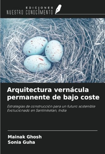 Arquitectura vernácula permanente de bajo coste: Estrategias de construcción para un futuro sostenible Evolucionado en Santiniketan, India von Ediciones Nuestro Conocimiento