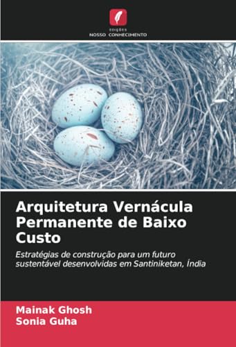 Arquitetura Vernácula Permanente de Baixo Custo: Estratégias de construção para um futuro sustentável desenvolvidas em Santiniketan, Índia von Edições Nosso Conhecimento