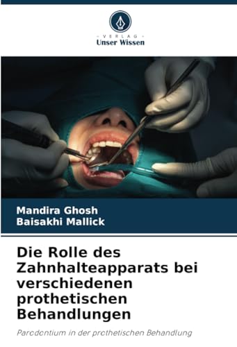 Die Rolle des Zahnhalteapparats bei verschiedenen prothetischen Behandlungen: Parodontium in der prothetischen Behandlung von Verlag Unser Wissen
