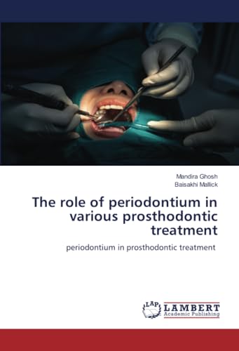 The role of periodontium in various prosthodontic treatment: periodontium in prosthodontic treatment von LAP LAMBERT Academic Publishing