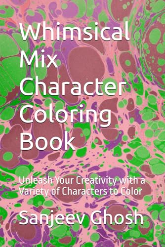 Whimsical Mix Character Coloring Book: Unleash Your Creativity with a Variety of Characters to Color von Independently published