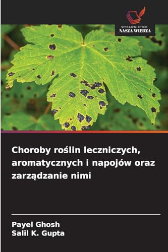 Choroby roślin leczniczych, aromatycznych i napojów oraz zarządzanie nimi: DE von Wydawnictwo Nasza Wiedza
