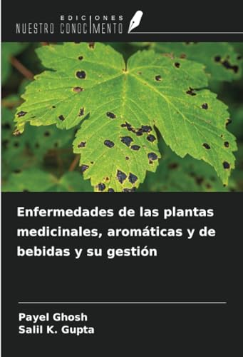 Enfermedades de las plantas medicinales, aromáticas y de bebidas y su gestión von Ediciones Nuestro Conocimiento