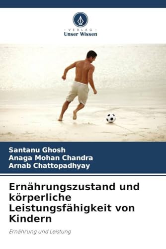 Ernährungszustand und körperliche Leistungsfähigkeit von Kindern: Ernährung und Leistung von Verlag Unser Wissen