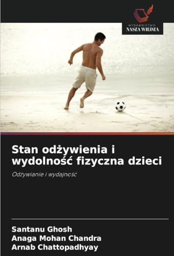 Stan odżywienia i wydolność fizyczna dzieci: Odżywianie i wydajność: Od¿ywianie i wydajno¿¿ von Wydawnictwo Nasza Wiedza