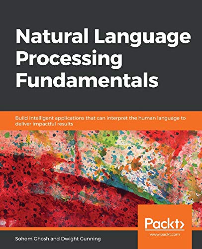 Natural Language Processing Fundamentals von Packt Publishing