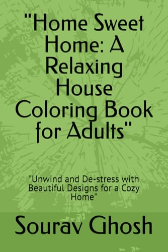 "Home Sweet Home: A Relaxing House Coloring Book for Adults": "Unwind and De-stress with Beautiful Designs for a Cozy Home" von Independently published