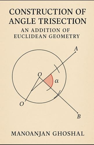 Construction of Angle Trisection: An addition in Euclidean Geometry (mathematics, Band 2) Construction of Angle Trisection: An addition in Euclidean Geometry (mathematics, Band 2) von Independently published