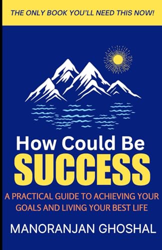 How Could Be Success: A Practical Guide to Achieving Your Goals and Living Your Best Life How Could Be Success: A Practical Guide to Achieving Your Goals and Living Your Best Life von Independently published