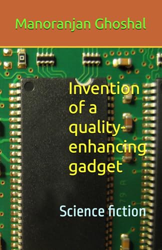 Invention of a quality-enhancing gadget: Science fiction (SCIENTIST BINI SERIES, Band 7) von Independently published