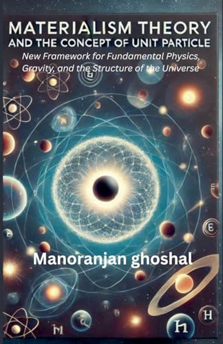 Materialism Theory and the Concept of Unit Particles Materialism Theory and the Concept of Unit Particles von manoranjan ghoshal