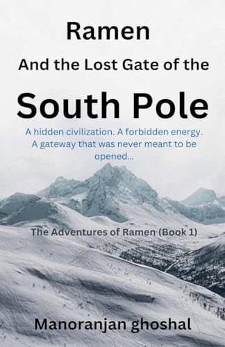 Ramen and the Lost Gate of the South Pole (The Adventures of Ramen, Band 1) von manoranjan ghoshal