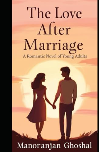 THE LOVE AFTER MARRIEGE: A Romantic Novel of Young Adult THE LOVE AFTER MARRIEGE: A Romantic Novel of Young Adult von Independently published