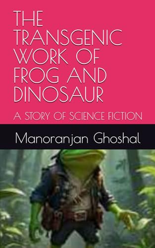 THE TRANSGENIC WORK OF FROG AND DINOSAUR: A STORY OF SCIENCE FICTION (SCIENTIST BINI SERIES, Band 3) von Independently published