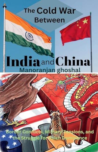 The Cold War Between India and China The Cold War Between India and China von Manoranjan Ghoshal